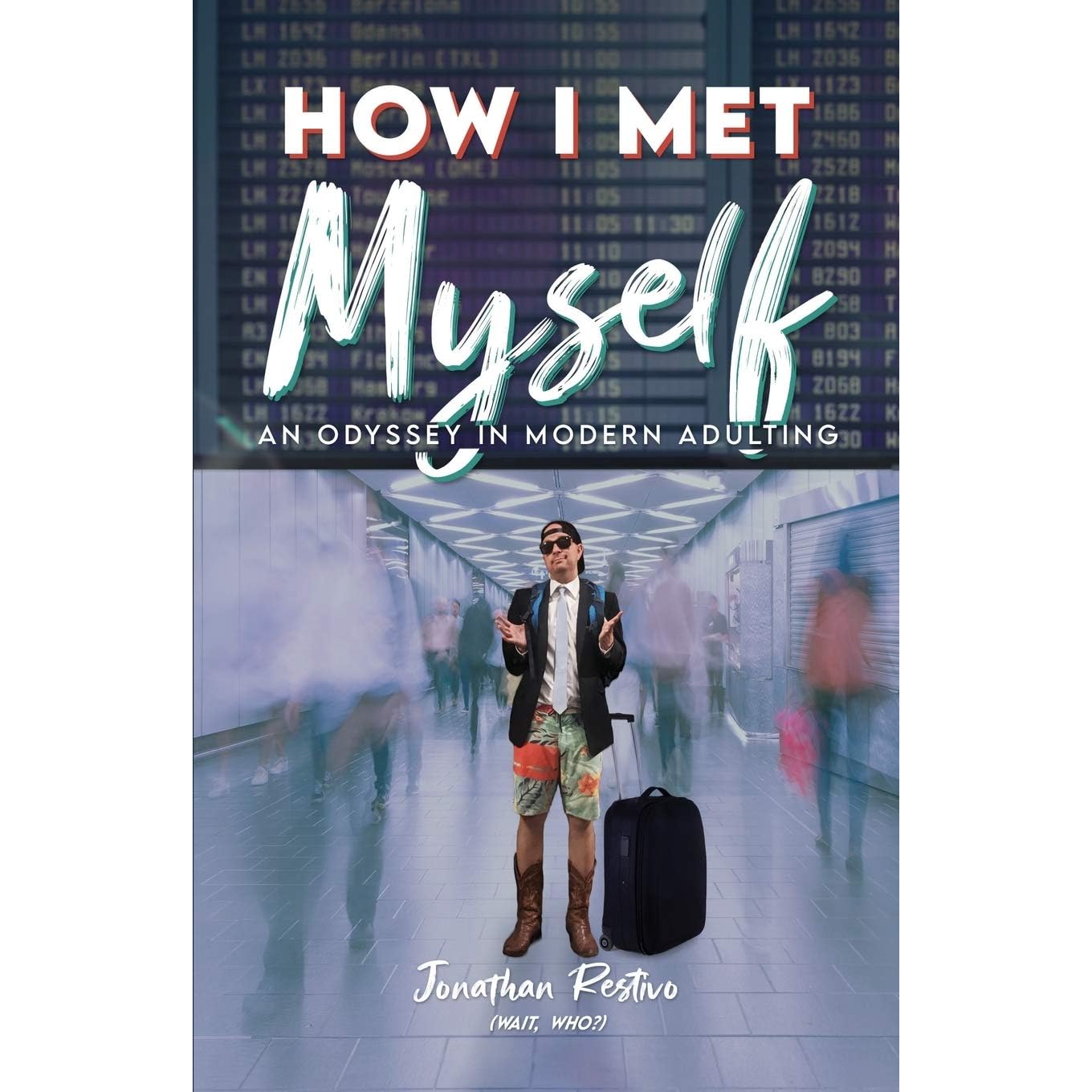 How I Met Myself An Odyssey In Modern Adulting By Jonathan Restivo