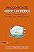 Vento di terra: Istria e Fiume: Viaggio tra i Balcani e il Mediterraneo