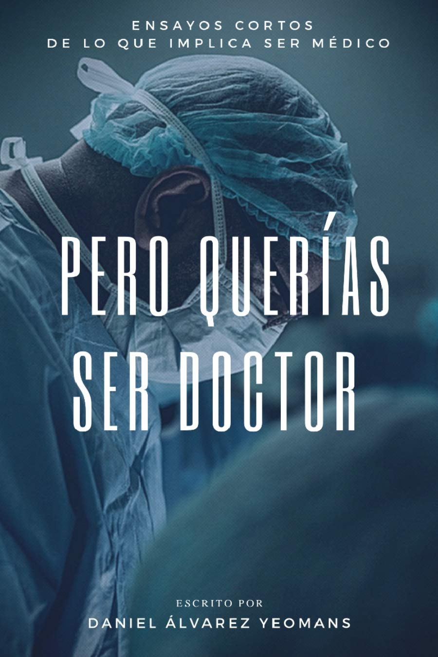 Pero querías ser doctor: Ensayos cortos de lo que implica ser médico (Kindle Edition)