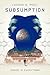 Subsumption: A Sci-Fi Novel to Inspire (Subsumption Series Book 1)