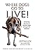Where Dogs Go To LIVE!: Ins...