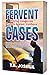 FERVENT! Praying Dangerous Prayers Against Stubborn CASES: With 450 Prayers For Defeating Demons & Overthrowing The Powers Of Darkness With Serious, Specific Strategic Healing & Deliverance That Open