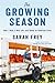 The Growing Season How I Built a New Life--and Saved an American Farm by Sarah Frey