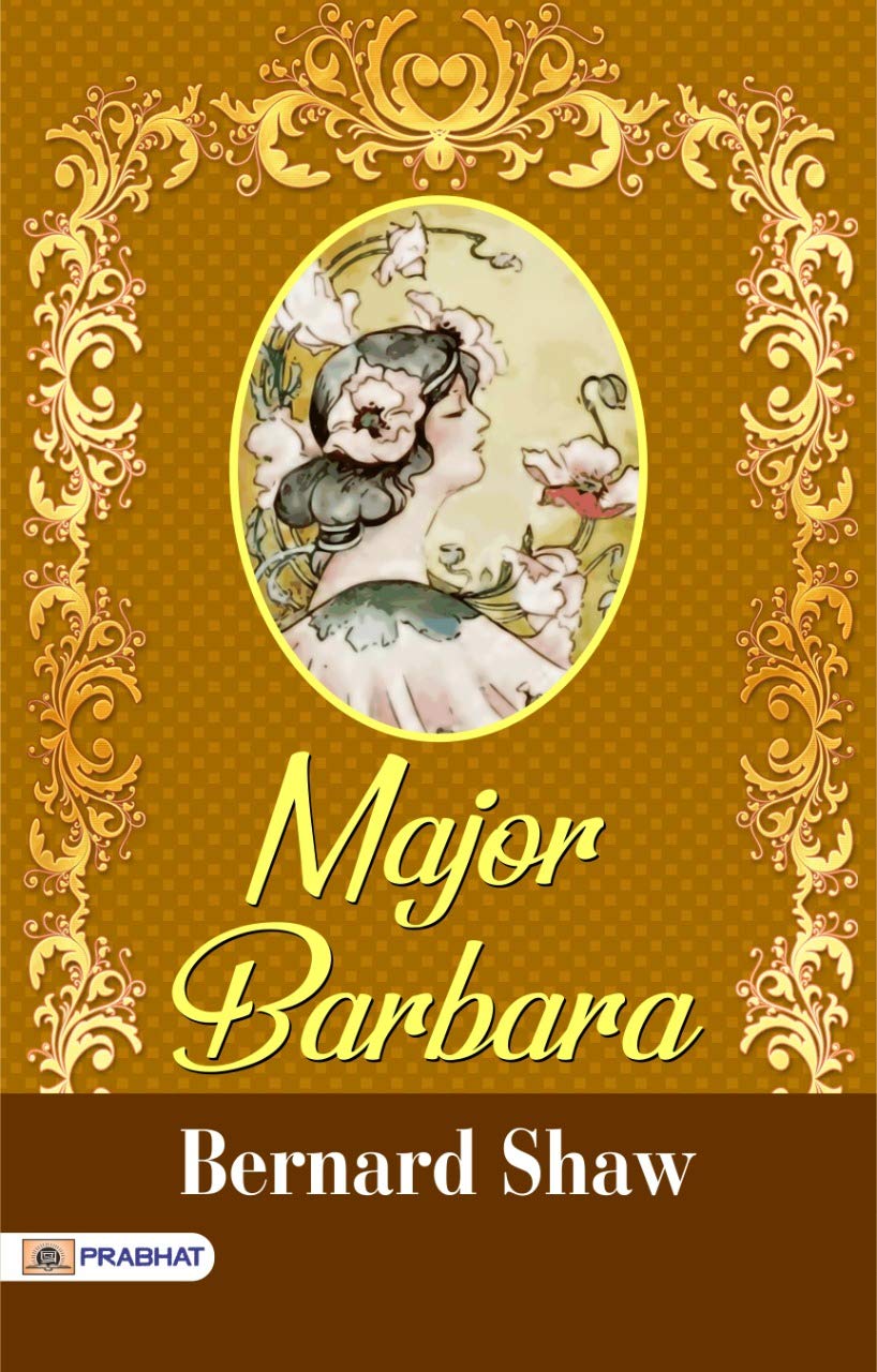 Major Barbara by Bernard Shaw: Social Satire and Philosophical Insights in a Theatrical Masterpiece