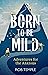 Born to be Mild: Adventures for the Anxious