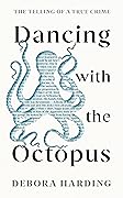 Dancing with the Octopus: The Telling of a True Crime