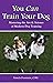 You Can Train Your Dog by Pamela Dennison