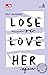 Lose or Love Her Again