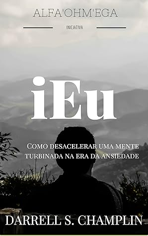 iEu: Como desacelerar uma mente turbinada na era da ansiedade
