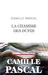 La chambre des dupes by Camille Pascal