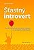 Šťastný introvert: Jak žít v souladu se sebou samým a rozvíjet své přednosti