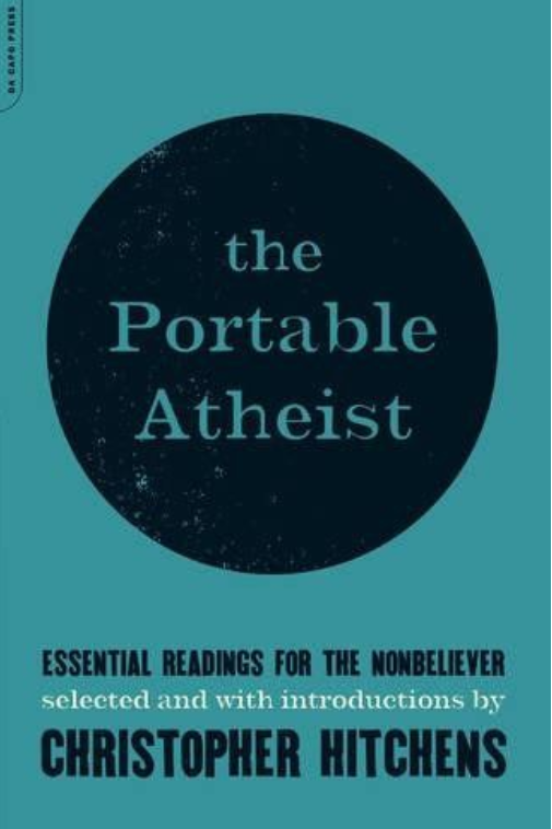 The Portable Atheist: Essential Readings for the Nonbeliever