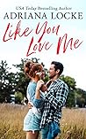 Like You Love Me by Adriana Locke