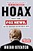 Hoax: Donald Trump, Fox News, and the Dangerous Distortion of Truth