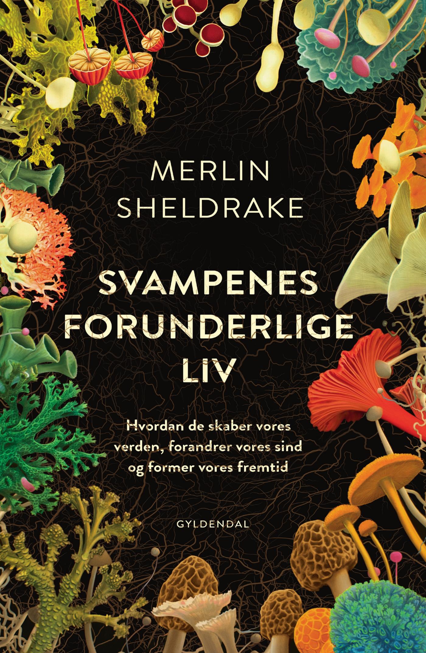 Svampenes forunderlige liv: Hvordan de skaber vores verden, forandrer vores sind og former vores fremtid
