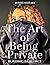 THE ART OF BEING PRIVATE: Building In Silence