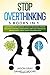 Stop Overthinking: 3 Books In 1: Overthinking, Self-Discipline Cognitive Behavioral Therapy / Declutter Your Mind, Create Atomic Habits / Happiness to Manage Anger, Stress, Anxiety and Depression