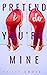PRETEND YOU'RE MINE by Hailey Smoke