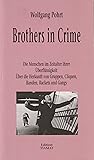 Brothers in Crime: Die Menschen im Zeitalter ihrer Überflüssigkeit; über die Herkunft von Gruppen, Cliquen, Banden, Rackets, Gangs