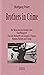 Brothers in Crime: Die Menschen im Zeitalter ihrer Überflüssigkeit; über die Herkunft von Gruppen, Cliquen, Banden, Rackets, Gangs