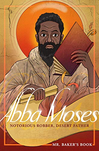 Abba Moses Notorious Robber, Desert Father (Mr. Baker Books, #1)
