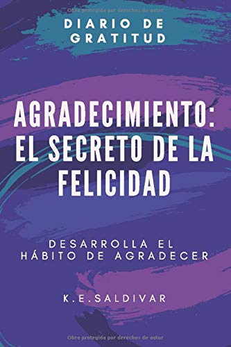 Agradecimiento: El secreto de la felicidad: Desarrolla el habito de agradecer (Spanish Edition)