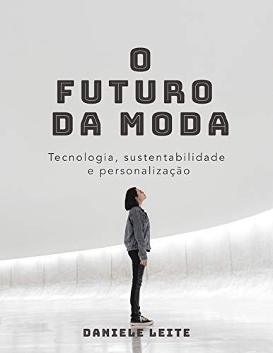 O FUTURO DA MODA: TECNOLOGIA, SUSTENTABILIDADE E PERSONALIZAÇÃO