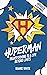 Huperman Updated & Expanded: Transforming to a Life Beyond Limits