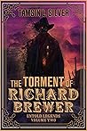 The Torment of Richard Brewer: Untold Legends Volume Two The Torment of Richard Brewer: Untold Legends Volume Two