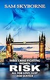 Risk: Three Crime-fighting Women RISK All for Love, Lust and Justice.: A Lesbian Fiction Thriller