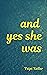 And Yes She Was