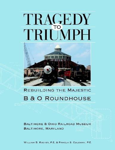 Tragedy to Triumph: Rebuilding the Majestic B&O Roundhouse (ebook)