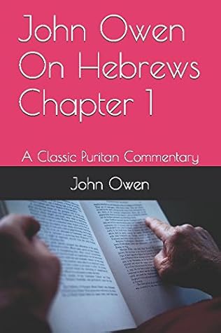 John Owen On Hebrews Chapter 1: A Classic Puritan Commentary