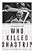 Who Killed Shastri? by Vivek Agnihotri