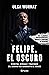 Felipe, el oscuro (Ensayo y sociedad) (Spanish Edition)