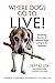 Where Dogs Go To LIVE!: Ins...