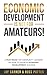 Economic Development Is Not for Amateurs!: A must-read for community leaders on how to achieve economic development success