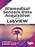 Biomedical Sensors Data Acquisition with LabVIEW: Effective Way to Integrate Arduino with LabView (English Edition)
