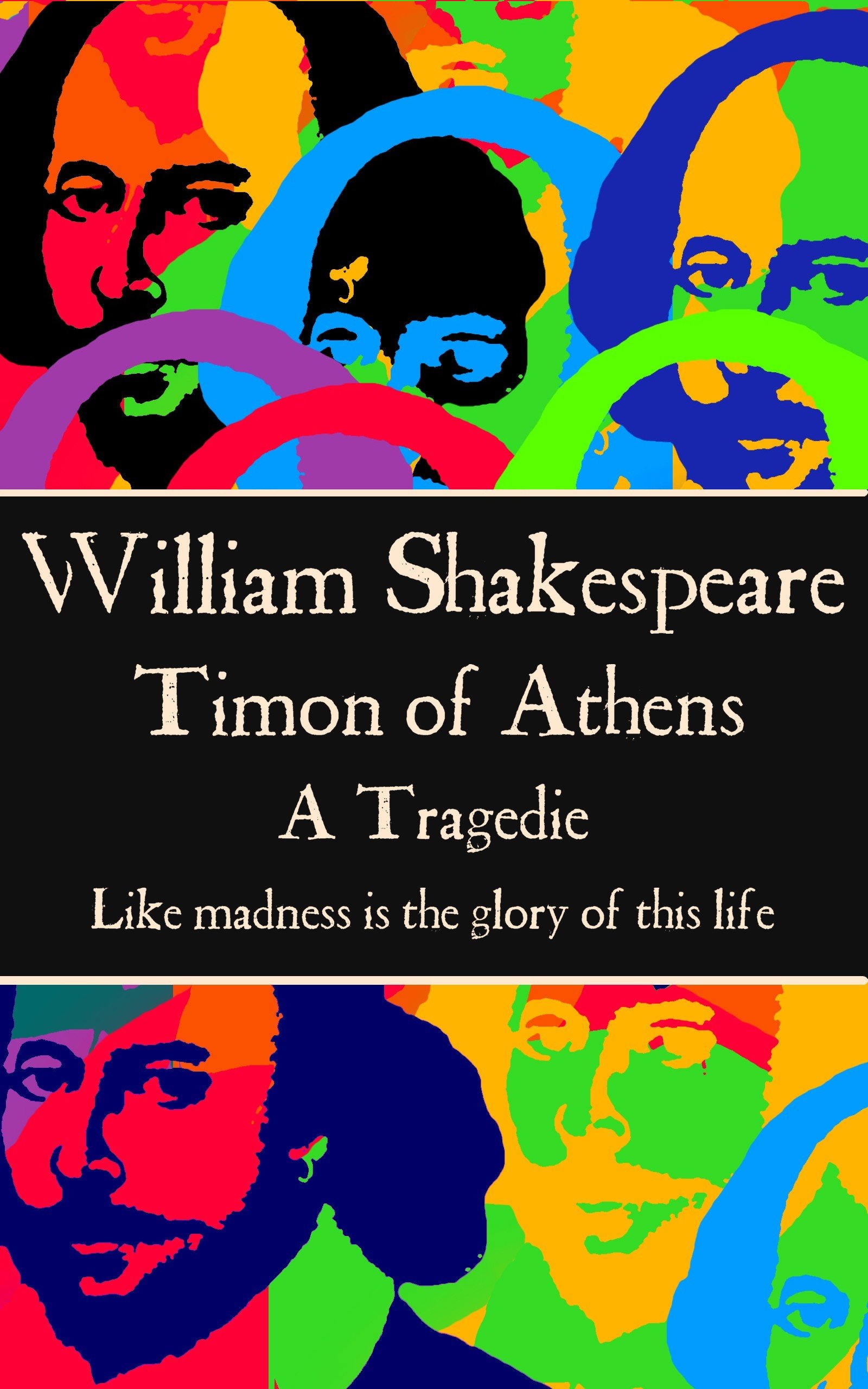 Timon of Athens: “Like madness is the glory of this life.”