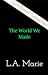 The World We Made by L.A. Marie