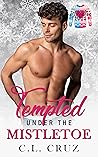 Tempted Under the Mistletoe by C.L. Cruz