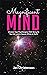 Magnificent Mind: Uncover Your Psychological Well Being So You Can Live in Heaven While on Earth