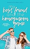 My Best Friend and the Honeymoon Game by Jessie Cal