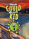 Coping with COVID When You're a KID: A Survival Guide for Kids and Their Grownups