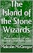 The Island of the Stone Wizards by Malcolm McGregor
