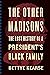The Other Madisons: The Lost History of a President's Black Family – An Oral Tradition Memoir Giving Voice to Slavery and Silenced Ancestors