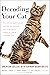Decoding Your Cat: The Ultimate Experts Explain Common Cat Behaviors and Reveal How to Prevent or Change Unwanted Ones