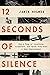 12 Seconds Of Silence: How a Team of Inventors, Tinkerers, and Spies Took Down a Nazi Superweapon