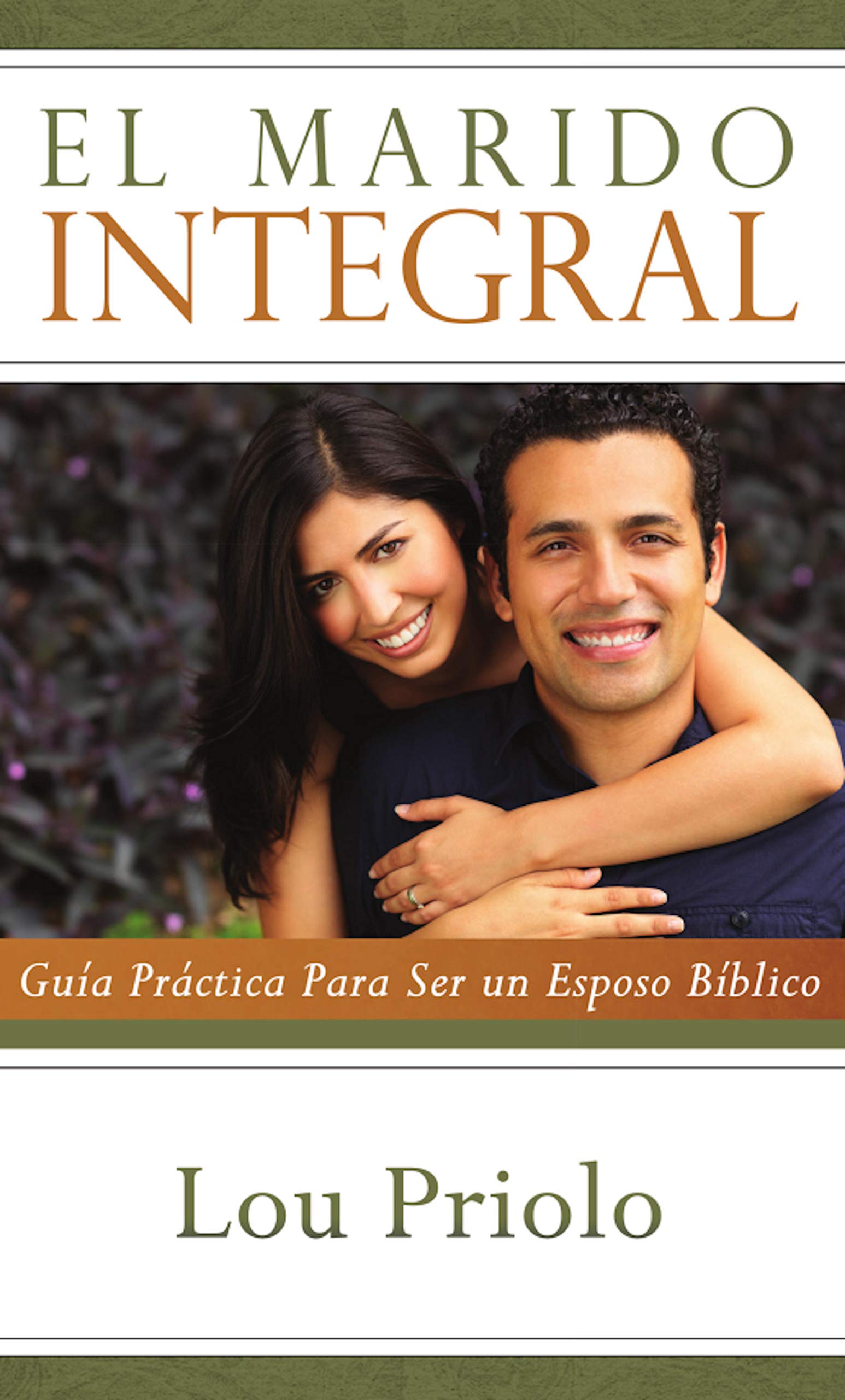 El marido integral: Guía práctica para ser un esposo bíblico (Spanish Edition)