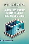 No todos los hombres habitan el mundo de la misma manera by Jean-Paul Dubois